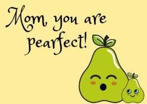 mothers day card with two pears that says "mom you are pearfect"